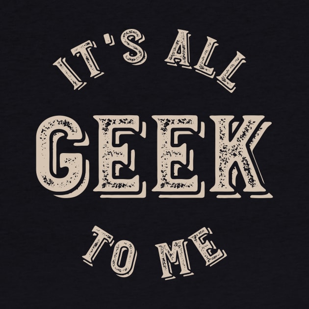 It's all Geek to Me by whyitsme